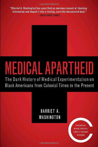 Cover for Harriet A. 260hington · Medical Apartheid: The Dark History of Medical Experimentation on Black Americans from Colonial Times to the Present (Paperback Book) [Reprint edition] (2008)