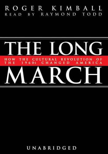 The Long March: How the Cultural Revolution of the 1960s Changed America: Library Edition - Roger Kimball - Audioboek - Blackstone Audiobooks - 9780786176472 - 1 september 2005