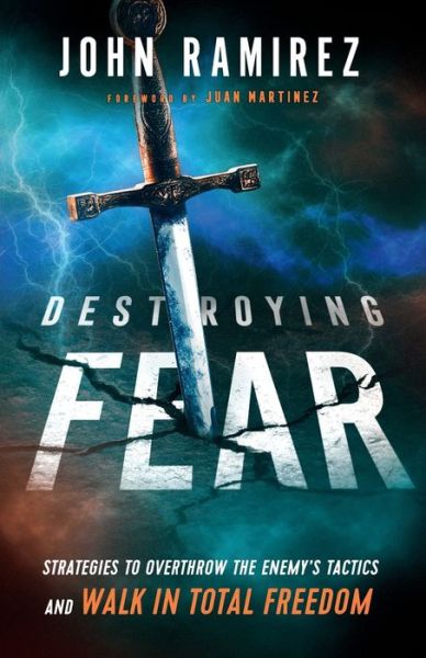 Cover for John Ramirez · Destroying Fear – Strategies to Overthrow the Enemy's Tactics and Walk in Total Freedom (Paperback Book) (2019)