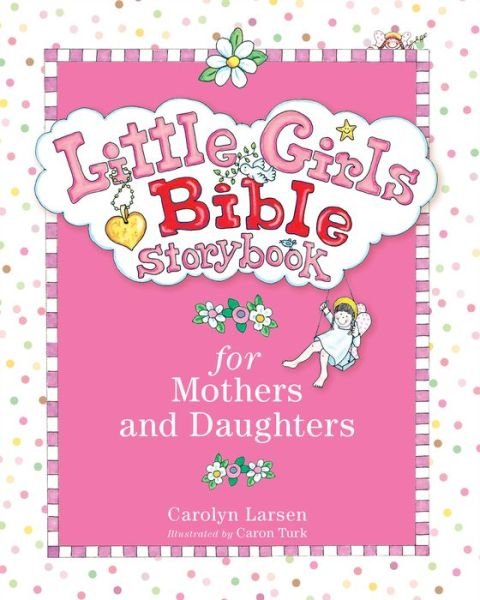 Cover for Carolyn Larsen · Little Girls Bible Storybook for Mothers and Daughters (Hardcover Book) [Revised and Updated edition] (2014)