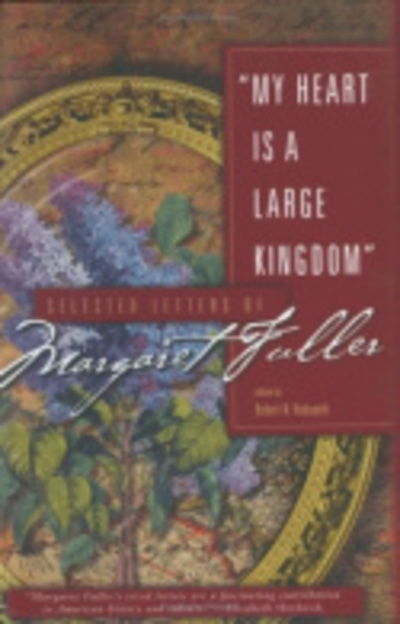 Cover for Margaret Fuller · My Heart Is a Large Kingdom: Selected Letters of Margaret Fuller (Hardcover Book) (2001)