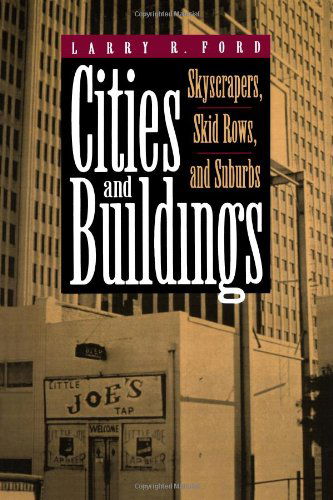 Cover for Ford, Larry R. (San Diego State University) · Cities and Buildings: Skyscrapers, Skid Rows, and Suburbs - Creating the North American Landscape (Paperback Book) [Soft Cover Fine. First edition] (1994)