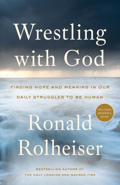 Wrestling with God: Finding Hope and Meaning in Our Daily Struggles to Be Human - Ronald Rolheiser - Books - Random House USA Inc - 9780804139472 - September 17, 2019