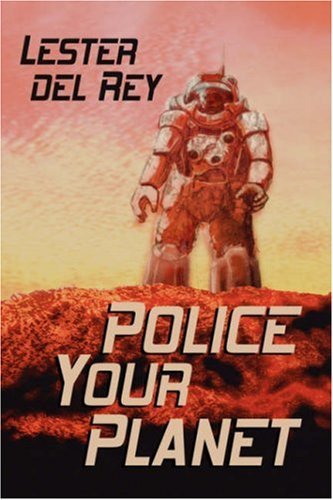 Police Your Planet - Lester Del Rey - Książki - Wildside Press - 9780809501472 - 7 stycznia 2006