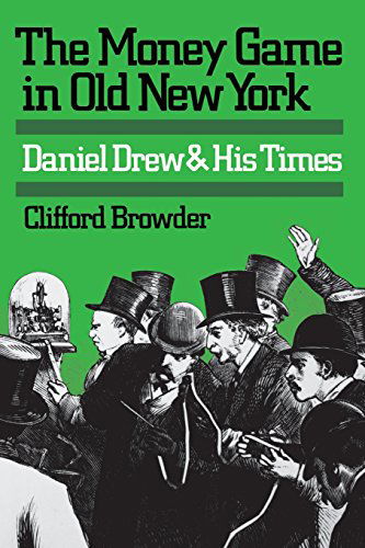 Cover for Clifford Browder · The Money Game in Old New York: Daniel Drew and His Times (Paperback Book) (2014)