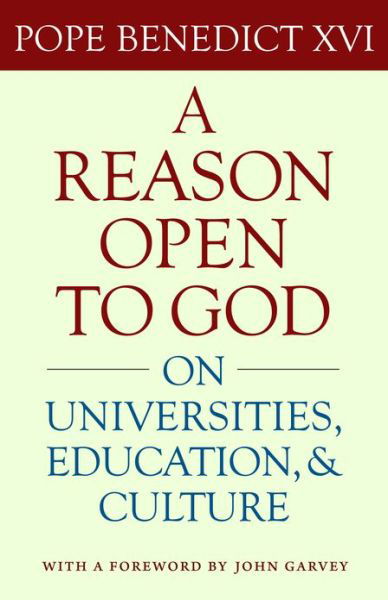 A Reason Open to God: On Universities, Education and Culture - Pope Benedict XVI - Książki - The Catholic University of America Press - 9780813221472 - 30 maja 2013