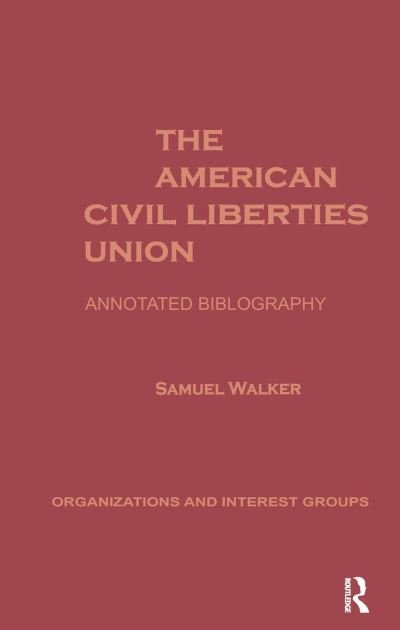 Cover for Samuel Walker · The American Civil Liberties Union: An Annotated Bibliogrpahy - Organizations and Interest Groups (Inbunden Bok) (1992)