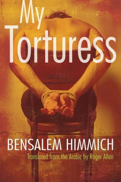 Cover for Bensalem Himmich · My Torturess - Middle East Literature in Translation (Paperback Book) (2015)