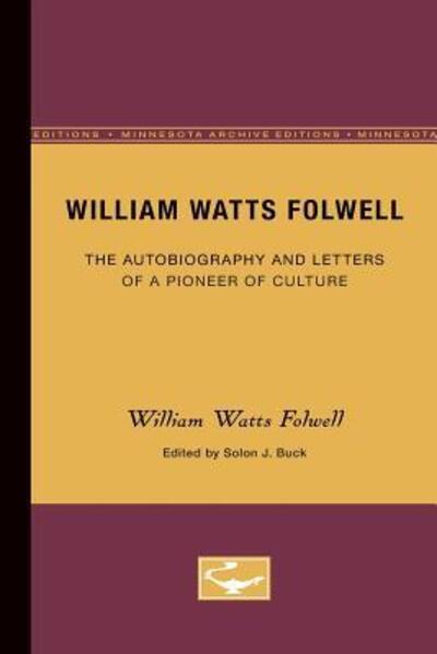 Cover for William Folwell · William Watts Folwell: The Autobiography and Letters of a Pioneer of Culture (Paperback Book) [Minne edition] (1933)