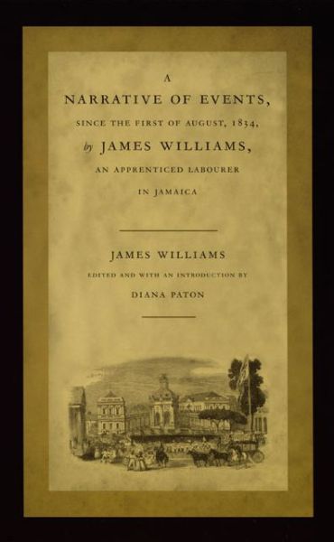 Cover for James Williams · A Narrative of Events, since the First of August, 1834, by James Williams, an Apprenticed Labourer in Jamaica - Latin America Otherwise (Pocketbok) [Annotated edition] (2001)