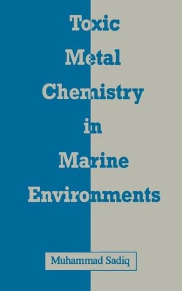 Cover for Muhammad Sadiq · Toxic Metal Chemistry in Marine Environments - Environmental Science &amp; Pollution (Gebundenes Buch) (1992)