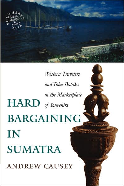 Cover for Andrew Causey · Hard Bargaining in Sumatra: Western Travelers and Toba Bataks in the Marketplace of Souvenirs - Southeast Asia: Politics, Meaning and Memory (Paperback Book) (2003)