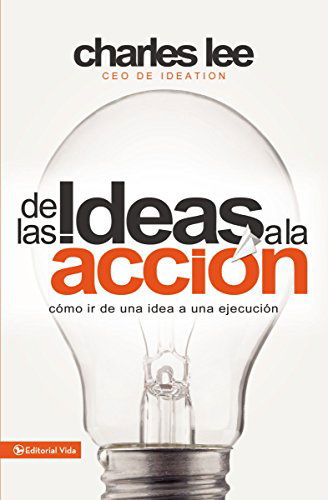 Cover for Charles T Lee · De Las Ideas a La Accion: Como Ir De Una Idea a Su Ejecucion (Pocketbok) [Spanish, Tra edition] (2014)