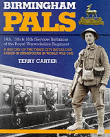 Cover for Terry Carter · Birmingham Pals: 14th, 15th &amp; 16th (Service) Battalions of the Royal Warwickshire Regiment : a History of the Three City Battalions Raised in Birmingham in World War O (Paperback Book) (1997)