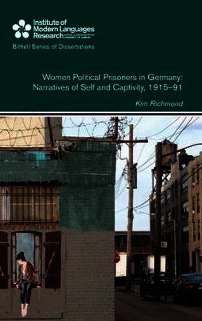 Cover for Kim Richmond · Women Political Prisoners in Germany: Narratives of Self and Captivity, 1915-91 - Bithell Series of Dissertations (Hardcover Book) (2016)
