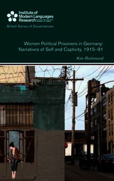 Cover for Kim Richmond · Women Political Prisoners in Germany: Narratives of Self and Captivity, 1915-91 - Bithell Series of Dissertations (Gebundenes Buch) (2016)