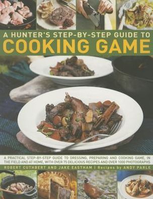 Hunter's Step by Step Guide to Cooking Game - Cuthbert Robert - Bøger - Anness Publishing - 9780857232472 - 2013