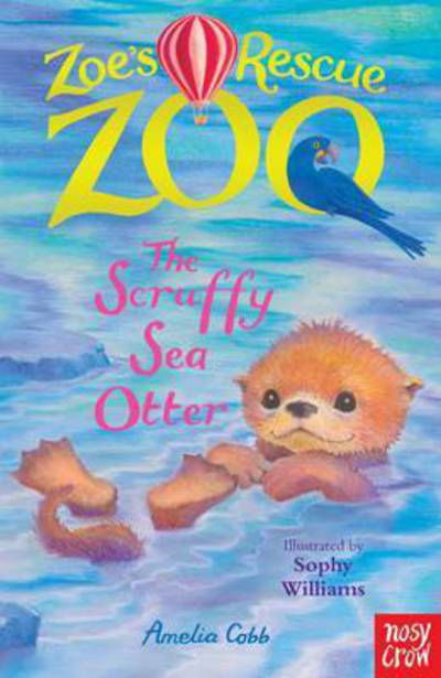 Zoe's Rescue Zoo: The Scruffy Sea Otter - Zoe's Rescue Zoo - Amelia Cobb - Książki - Nosy Crow Ltd - 9780857638472 - 2 lutego 2017