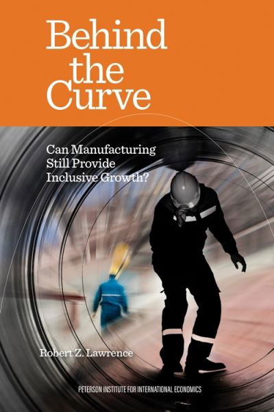 Cover for Robert Lawrence · Behind the Curve – Can Manufacturing Still Provide Inclusive Growth? (Paperback Book) (2024)