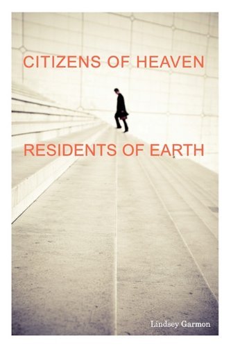 Cover for Lindsey Garmon · Citizens of Heaven--residents of Earth (Paperback Book) (2010)