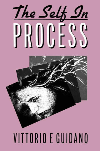 The Self in Process: Toward A Post-Rationalist Cognitive Therapy - Vittorio F. Guidano - Books - Guilford Publications - 9780898624472 - March 31, 1991