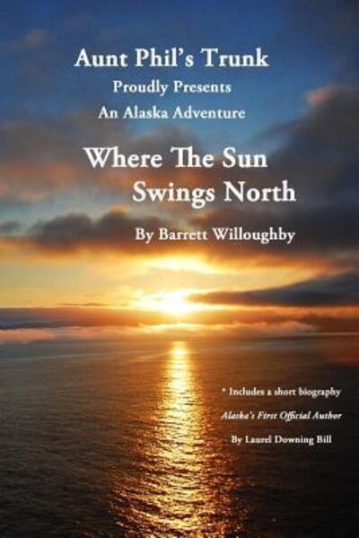 Cover for Florence Barrett Willoughby · Where The Sun Swings North An Alaska Adventure (Paperback Book) (2018)