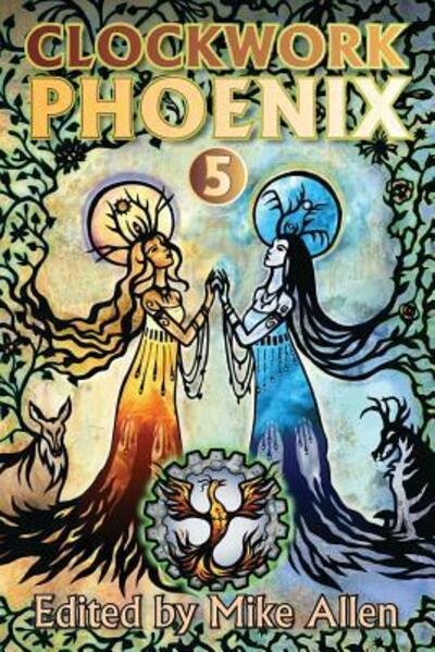 Clockwork Phoenix 5 (Volume 5) - Marie Brennan - Boeken - Mythic Delirium Books - 9780988912472 - 5 april 2016
