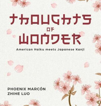 Cover for Phoenix Marcon · Thoughts of Wonder: American Haiku meets Japanese Kanji - Thoughts of Wonder (Hardcover Book) (2018)