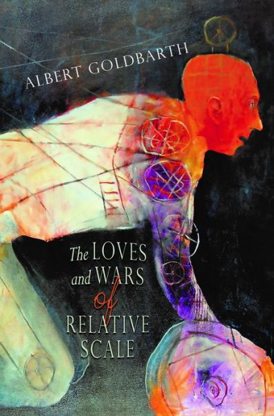 Cover for Albert Goldbarth · The Loves and Wars of Relative Scale: Poems (Paperback Bog) (2017)