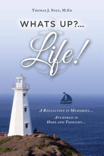 Cover for M Ed Thomas J Snee · What's Up?...Life! (a Reflection in Memories...Anchored in Hope and Thought...) (Paperback Book) (2016)