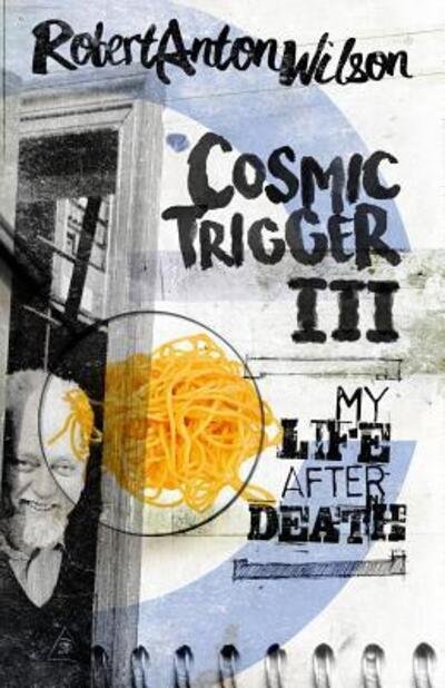 Cover for Robert Anton Wilson · Cosmic Trigger III: My Life After Death (Pocketbok) (2019)