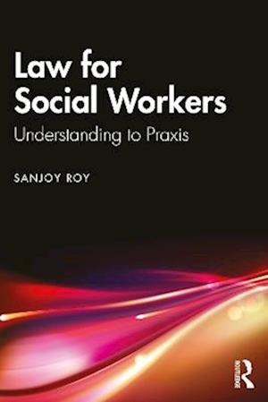 Cover for Sanjoy Roy · Law for Social Workers: Understanding to Praxis (Paperback Book) (2025)