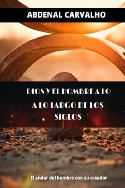 Dios y el hombre a traves de los tiempos - Abdenal Carvalho - Books - Blurb - 9781006549472 - August 23, 2024