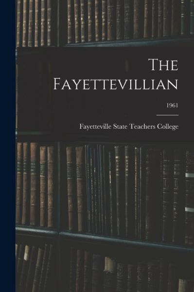 Cover for Fayetteville State Teachers College · The Fayettevillian; 1961 (Taschenbuch) (2021)