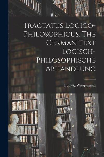 Cover for Ludwig 1889-1951 Wittgenstein · Tractatus Logico-philosophicus. The German Text Logisch-philosophische Abhandlung (Paperback Bog) (2021)