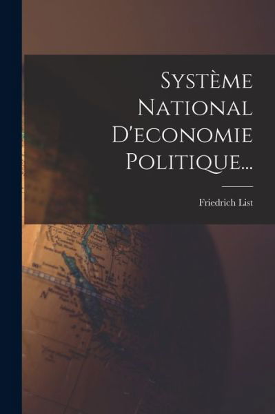 Cover for Friedrich List · Système National d'economie Politique... (Bok) (2022)