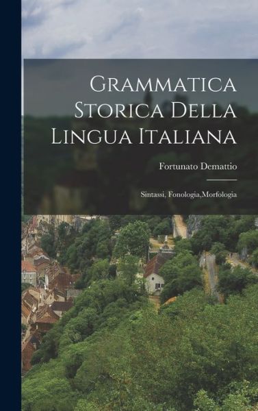 Cover for Fortunato Demattio · Grammatica Storica Della Lingua Italiana (Book) (2022)