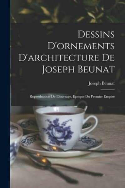 Cover for Beunat Joseph · Dessins d'ornements d'architecture de Joseph Beunat (Book) (2022)