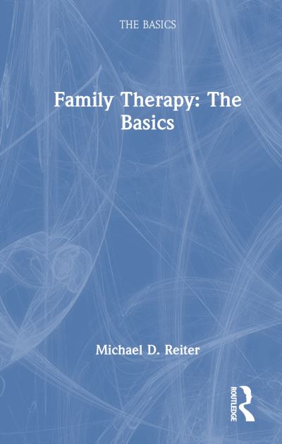 Cover for Reiter, Michael D. (Nova Southeastern University, Florida, USA) · Family Therapy: The Basics - The Basics (Hardcover Book) (2023)