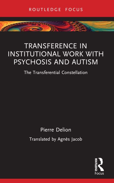 Cover for Pierre Delion · Transference in Institutional Work with Psychosis and Autism: The Transferential Constellation - Routledge Focus on Mental Health (Paperback Book) (2024)