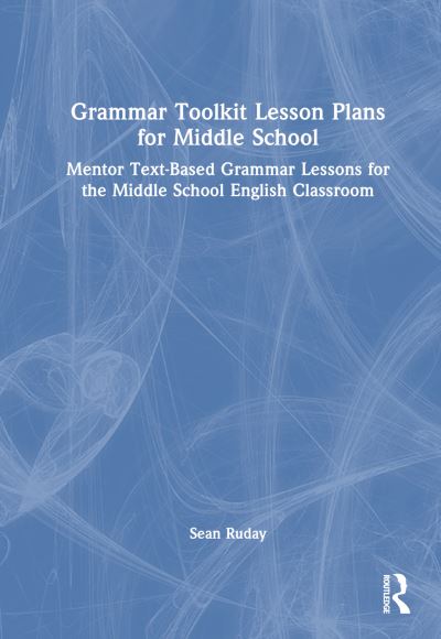 Cover for Ruday, Sean (Longwood University, USA) · Grammar Toolkit Lesson Plans for Middle School: Mentor Text-Based Grammar Lessons for the Middle School English Classroom (Gebundenes Buch) (2024)