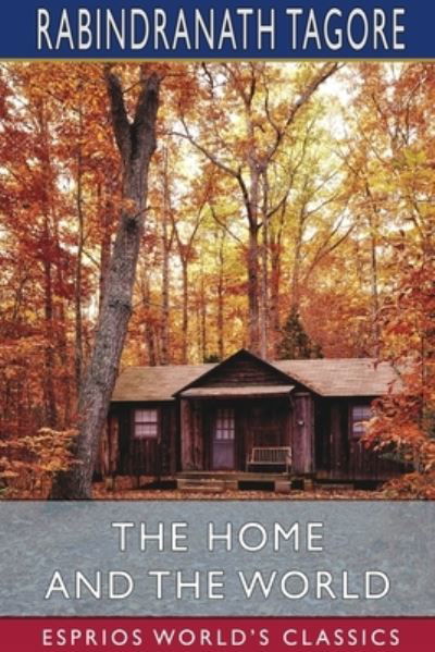 The Home and the World (Esprios Classics) - Rabindranath Tagore - Books - Blurb - 9781034128472 - August 28, 2024