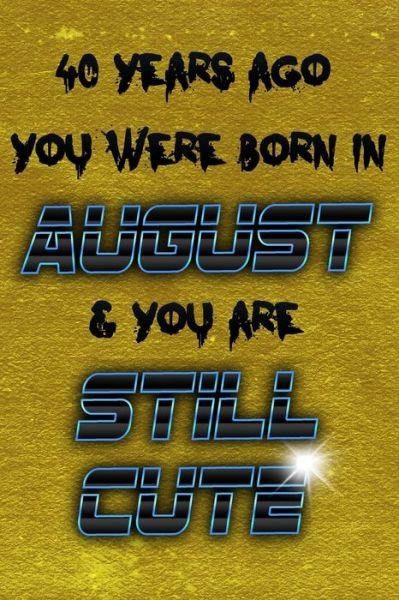 Cover for Birthday Geek · 40 Years Ago You Were Born in AUGUST &amp; You Are Still Cute (Paperback Book) (2019)