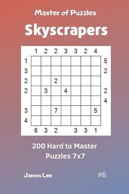 Cover for James Lee · Master of Puzzles Skyscrapers - 200 Hard to Master Puzzles 7x7 Vol. 6 (Paperback Book) (2019)
