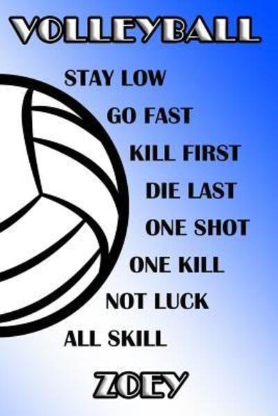 Cover for Shelly James · Volleyball Stay Low Go Fast Kill First Die Last One Shot One Kill Not Luck All Skill Zoey College Ruled | Composition Book | Blue and White School Colors (Paperback Book) (2019)