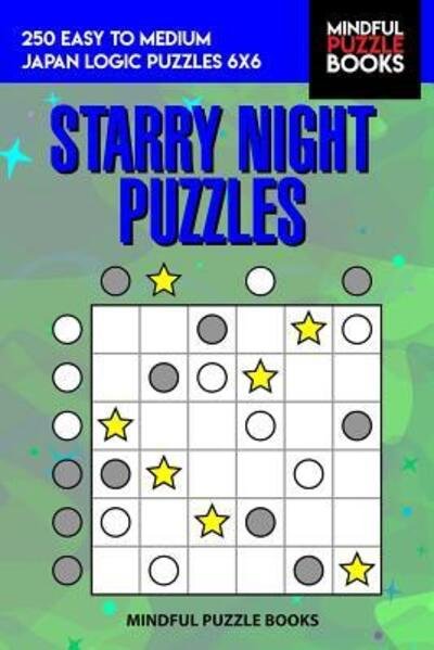 Cover for Mindful Puzzle Book · Starry Night Puzzles 250 Easy to Medium Japan Logic Puzzles 6x6 (Paperback Book) (2019)