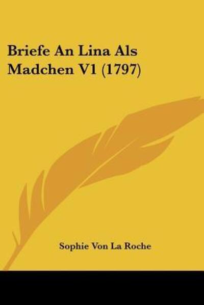 Briefe An Lina Als Madchen V1 (1797) - Sophie Von La Roche - Książki - Kessinger Publishing - 9781104872472 - 15 sierpnia 2009