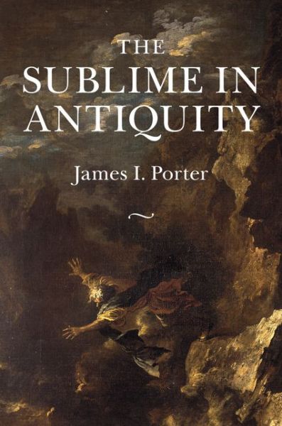 Cover for Porter, James I. (University of California, Irvine) · The Sublime in Antiquity (Hardcover Book) (2016)