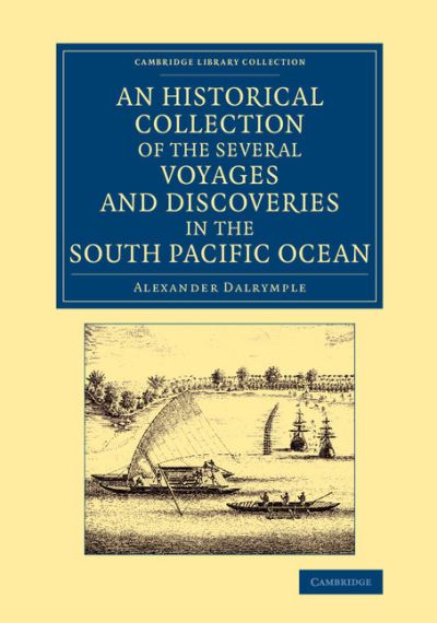 Cover for Alexander Dalrymple · An Historical Collection of the Several Voyages and Discoveries in the South Pacific Ocean - Cambridge Library Collection - History of Oceania (Taschenbuch) (2015)