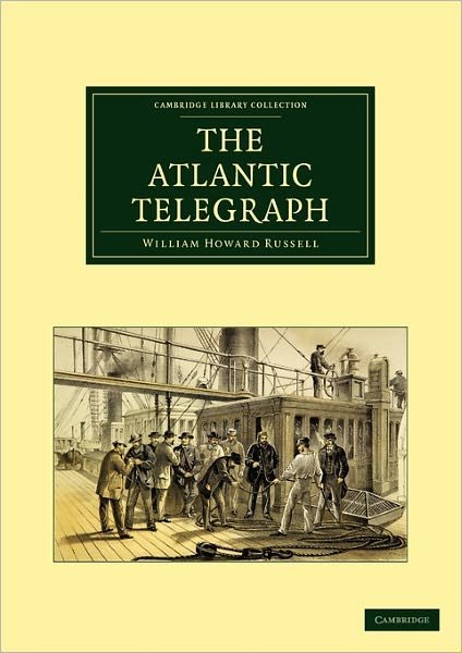 The Atlantic Telegraph - Cambridge Library Collection - Technology - William Howard Russell - Kirjat - Cambridge University Press - 9781108072472 - torstai 2. kesäkuuta 2011